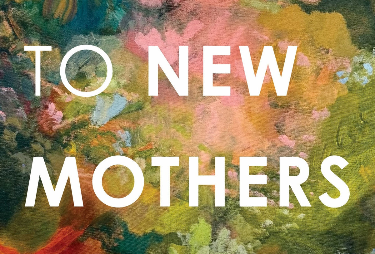 Notes to New Mothers, edited by Rebecca Knight and Julie Buntin, cover